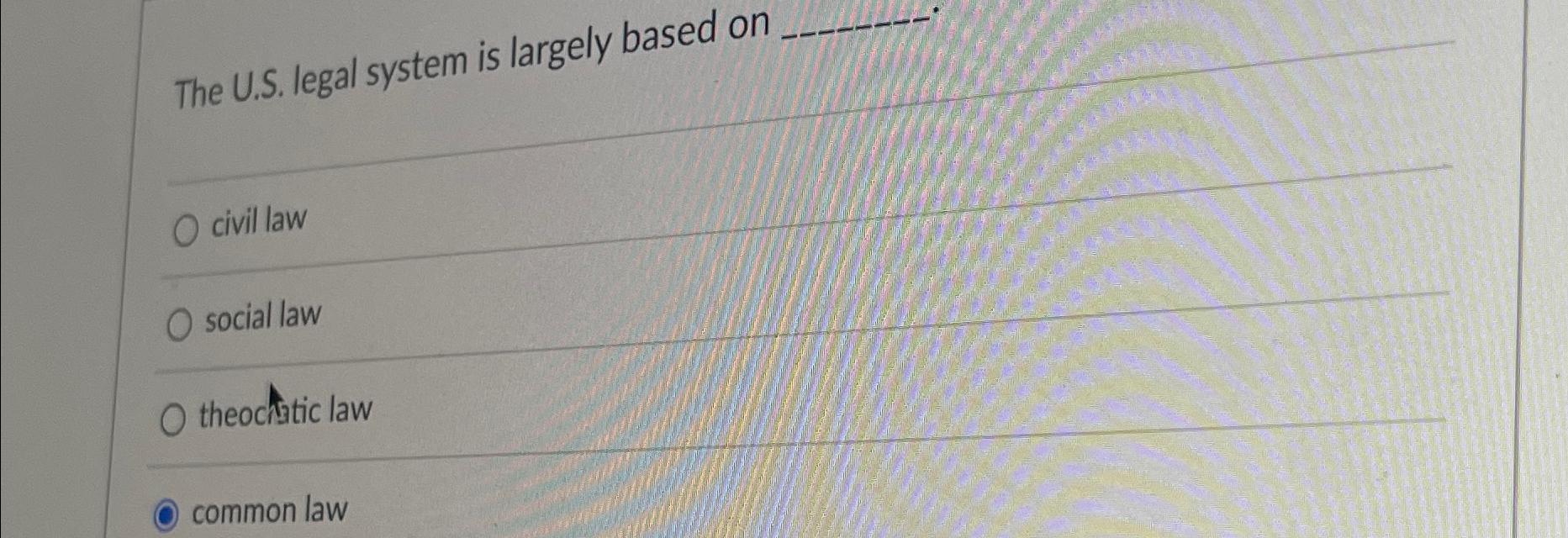  The U.S. legal system is largely based on civil law social
