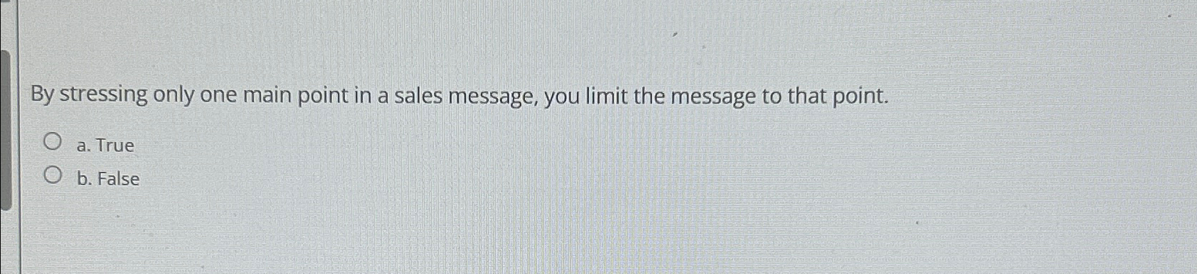  By stressing only one main point in a sales message, you