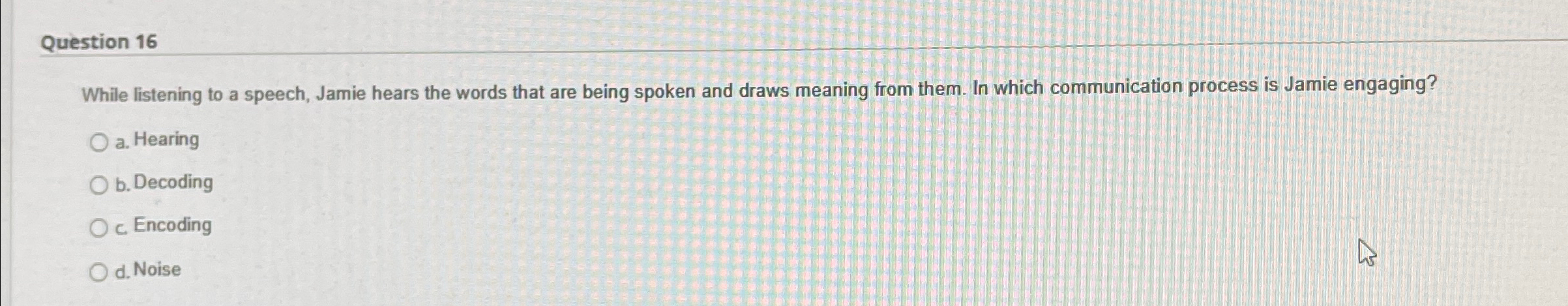  Question 16 While listening to a speech, Jamie hears the words
