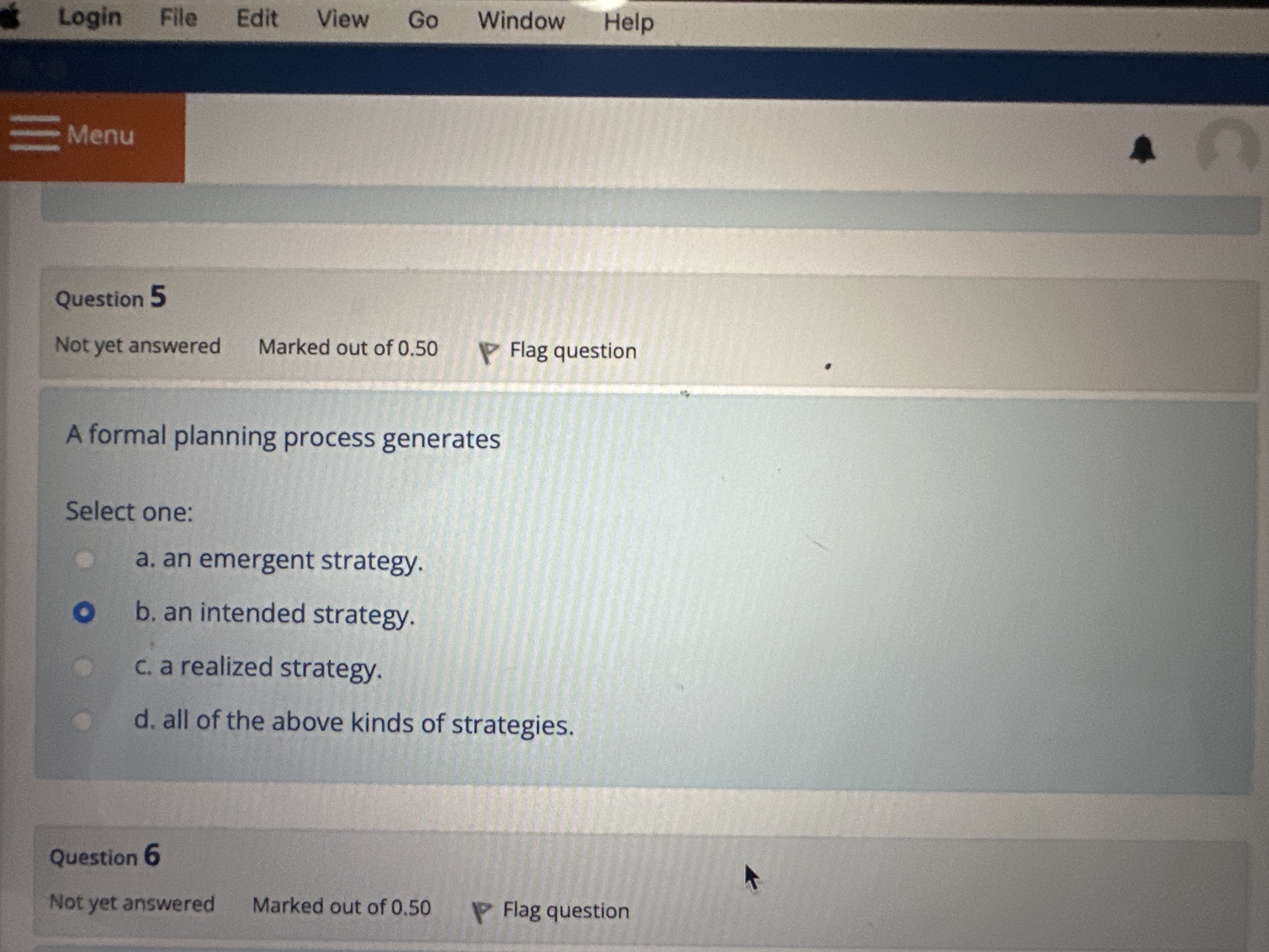  Question 5 A formal planning process generates Select one: a. an