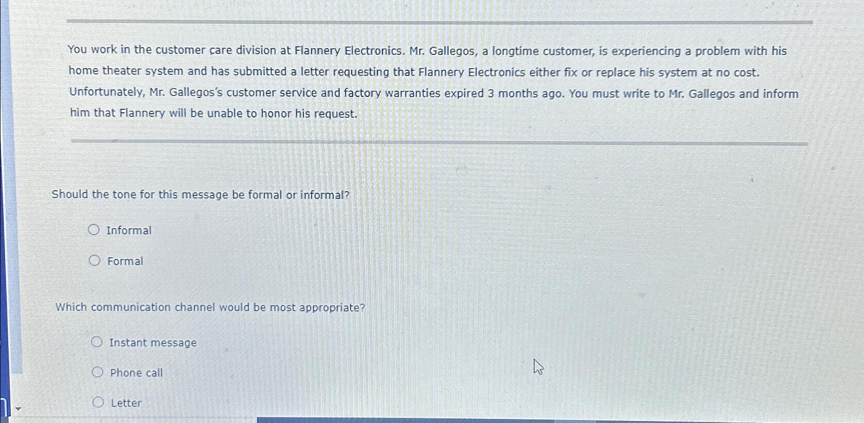  You work in the customer care division at Flannery Electronics. Mr.