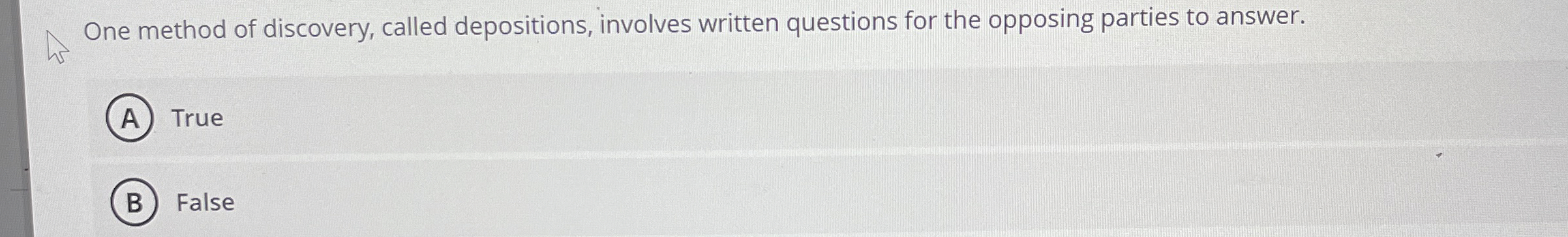  One method of discovery, called depositions, involves written questions for the