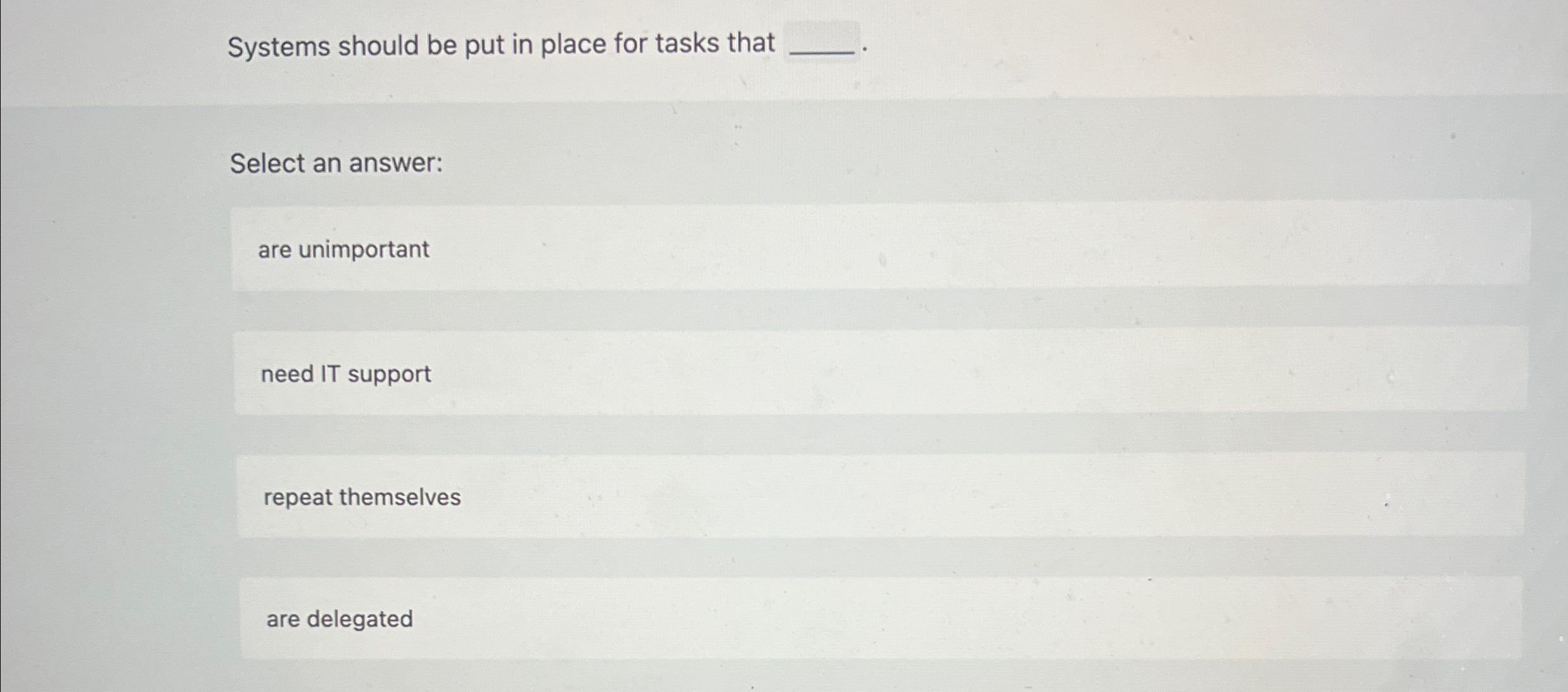  Systems should be put in place for tasks that Select an