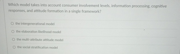  Which model takes into account consumer involvement levels, information processing, cognitive