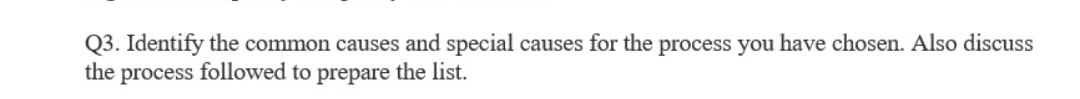  Q3. Identify the common causes and special causes for the process