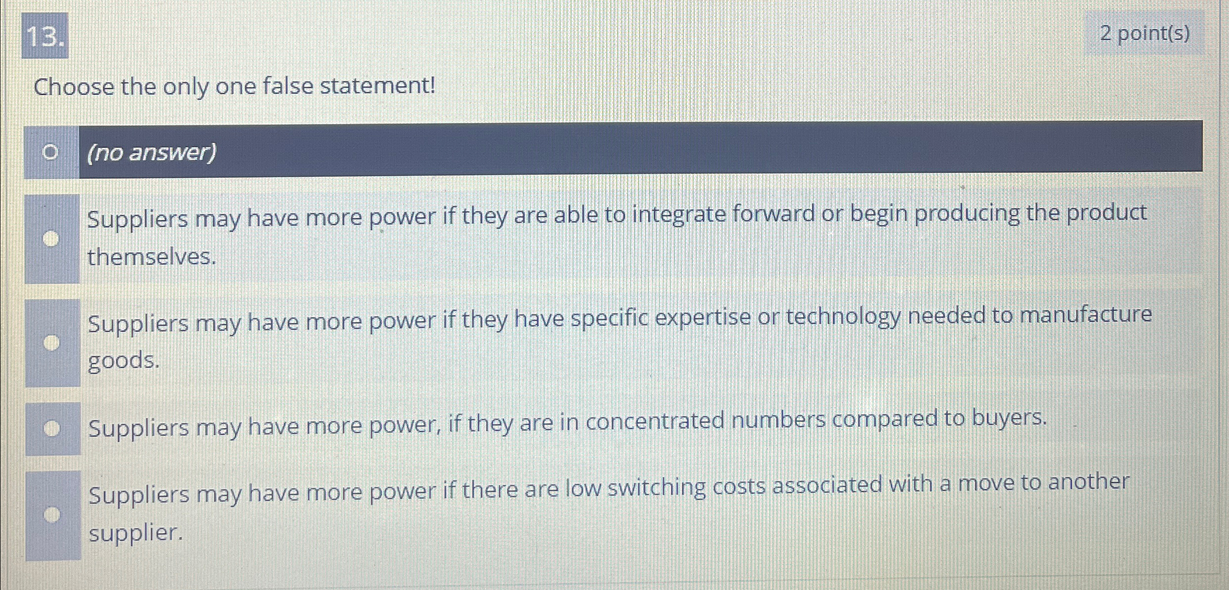  2 point(s) Choose the only one false statement! (no answer) Suppliers