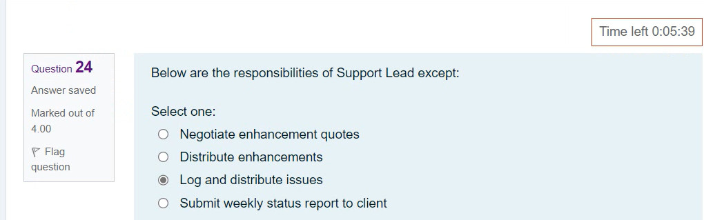  Below are the responsibilities of Support Lead except: Select one: Negotiate