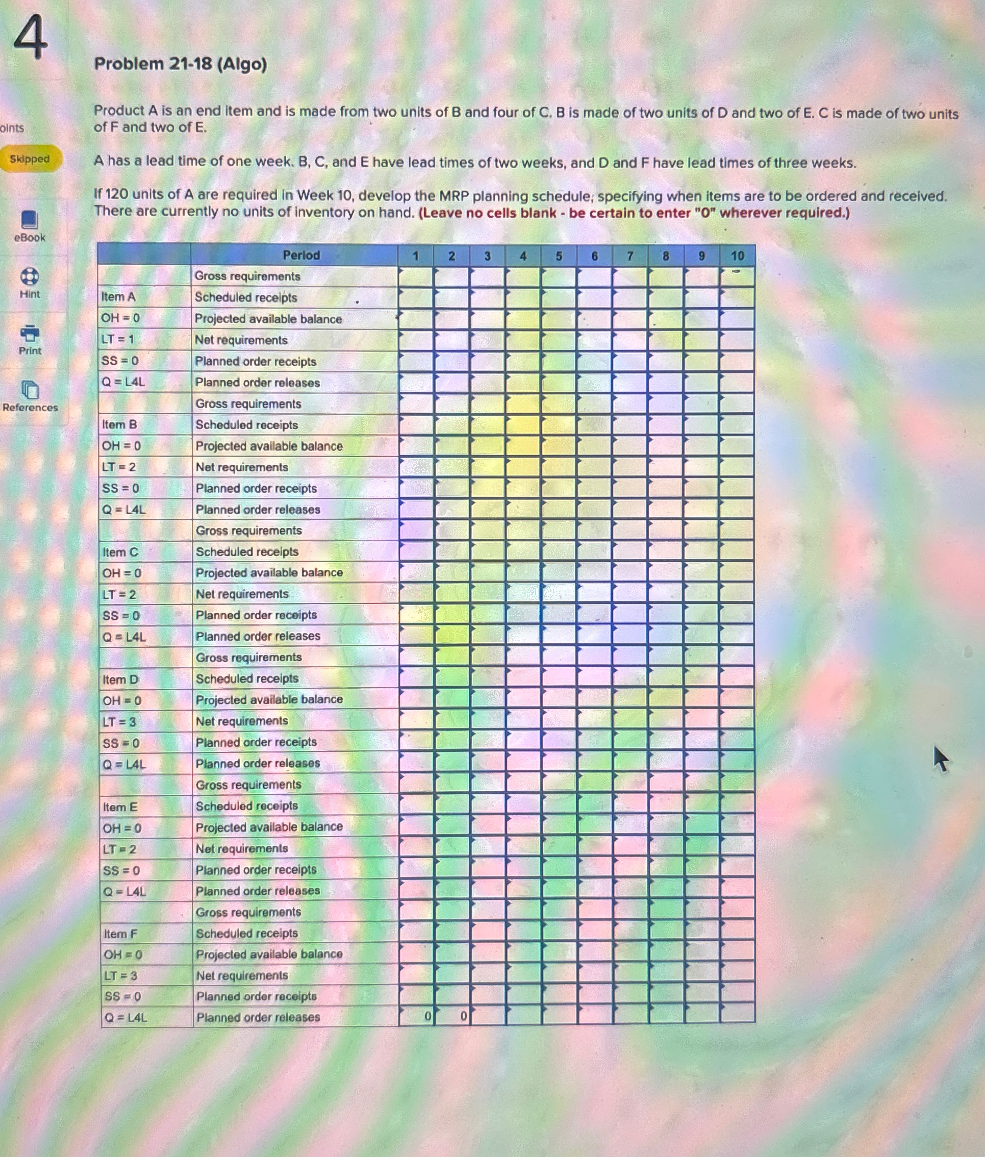  4 Problem 21-18(Algo) oints Product A is an end item and