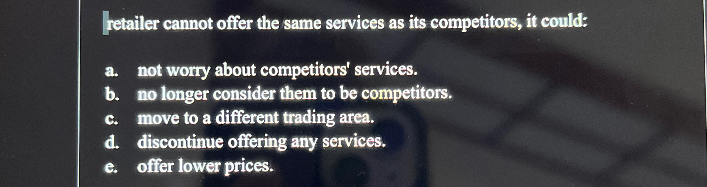  retailer cannot offer the same services as its competitors, it could: