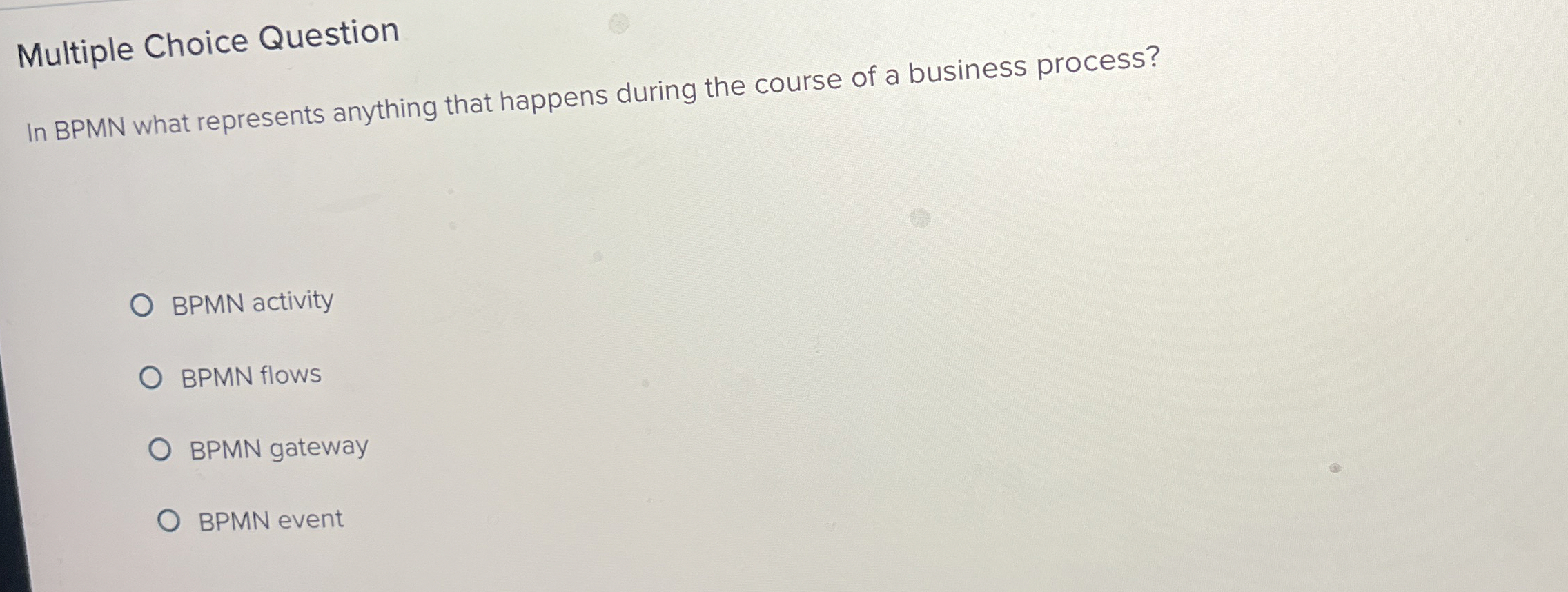  Multiple Choice Question In BPMN what represents anything that happens during