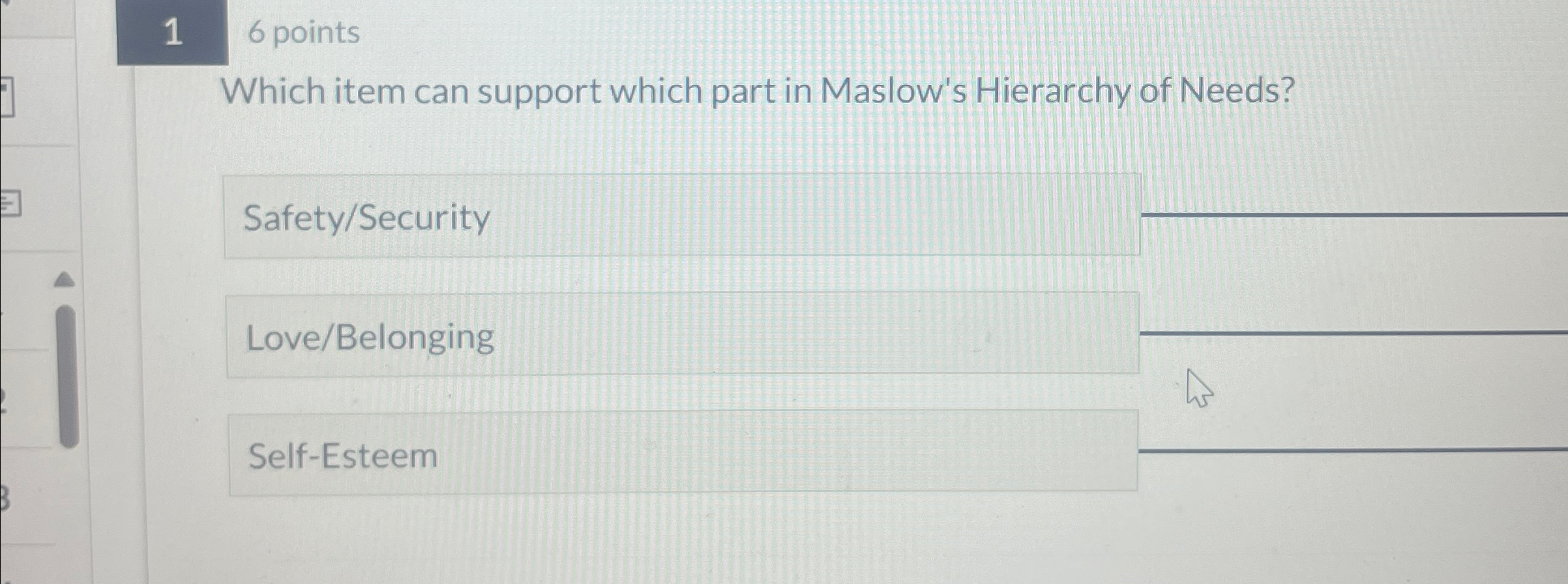  16 points Which item can support which part in Maslow's Hierarchy