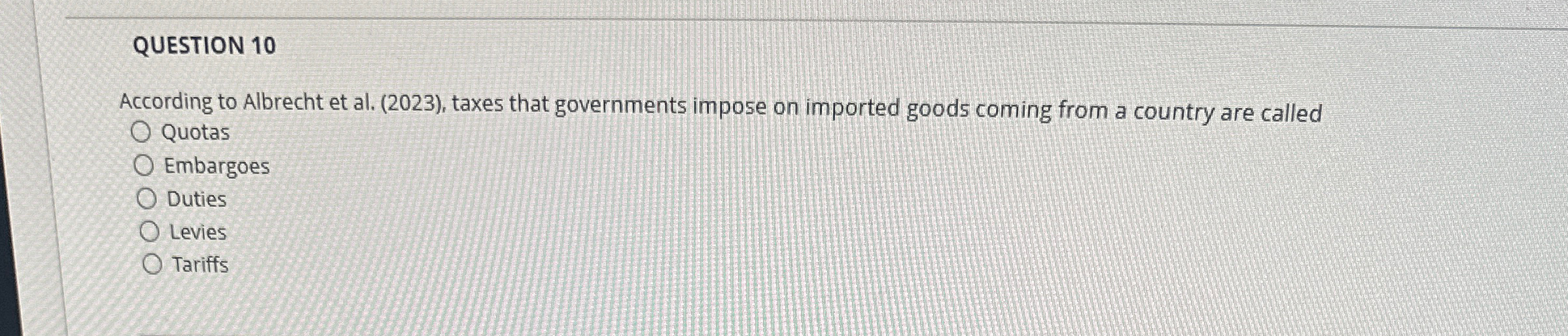  QUESTION 10 According to Albrecht et al.(2023), taxes that governments impose