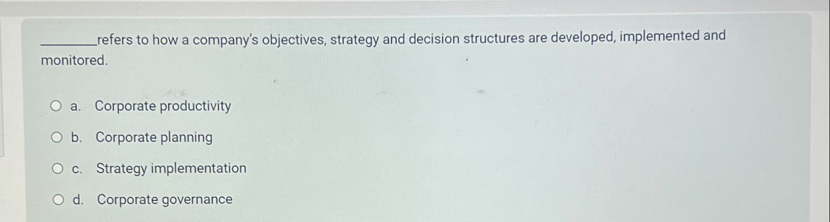  'efers to how a company's objectives, strategy and decision structures are