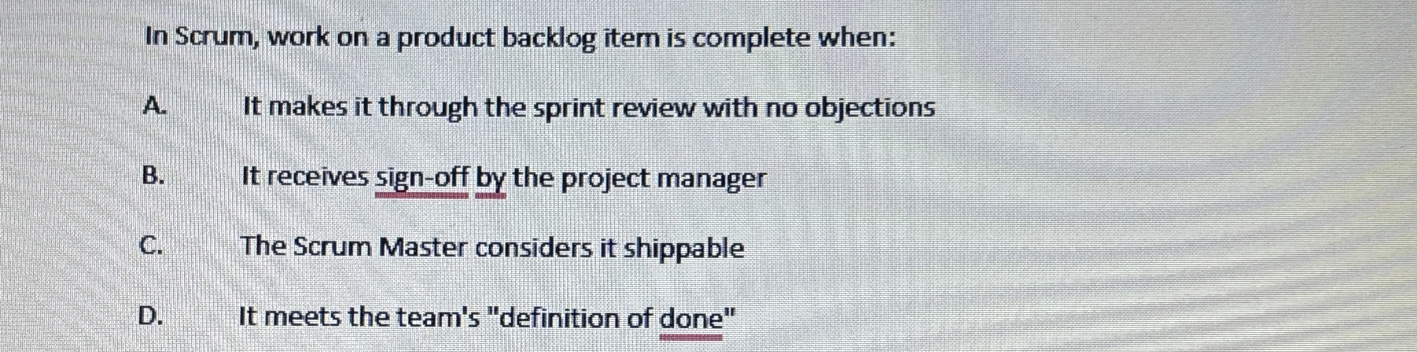  In Scrum, work on a product backlog item is complete when:
