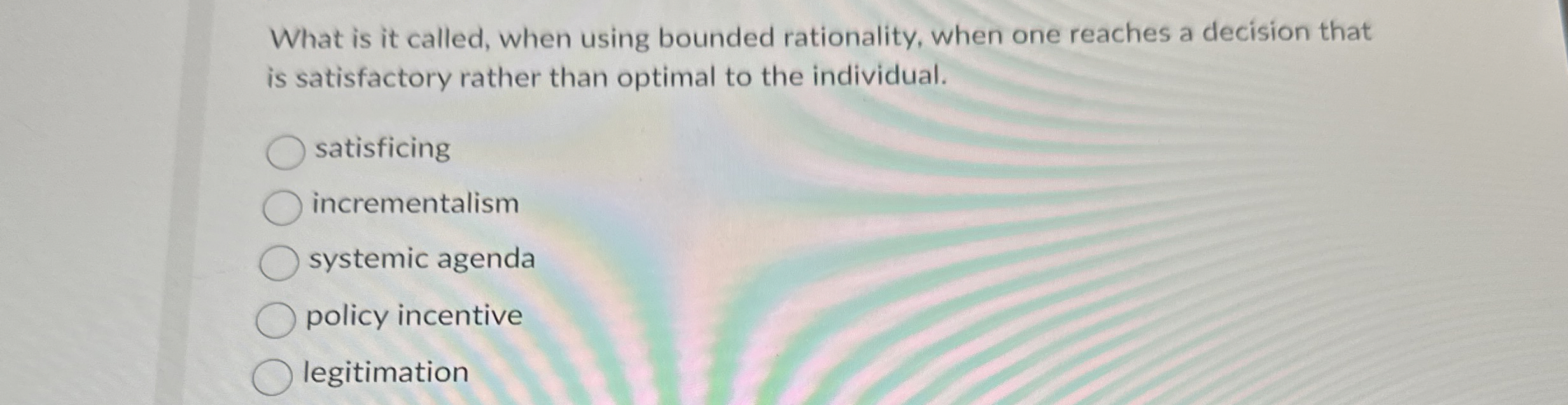  What is it called, when using bounded rationality, when one reaches
