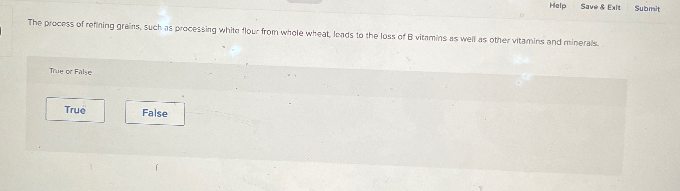  Help Save & Exit Submit The process of refining grains, such