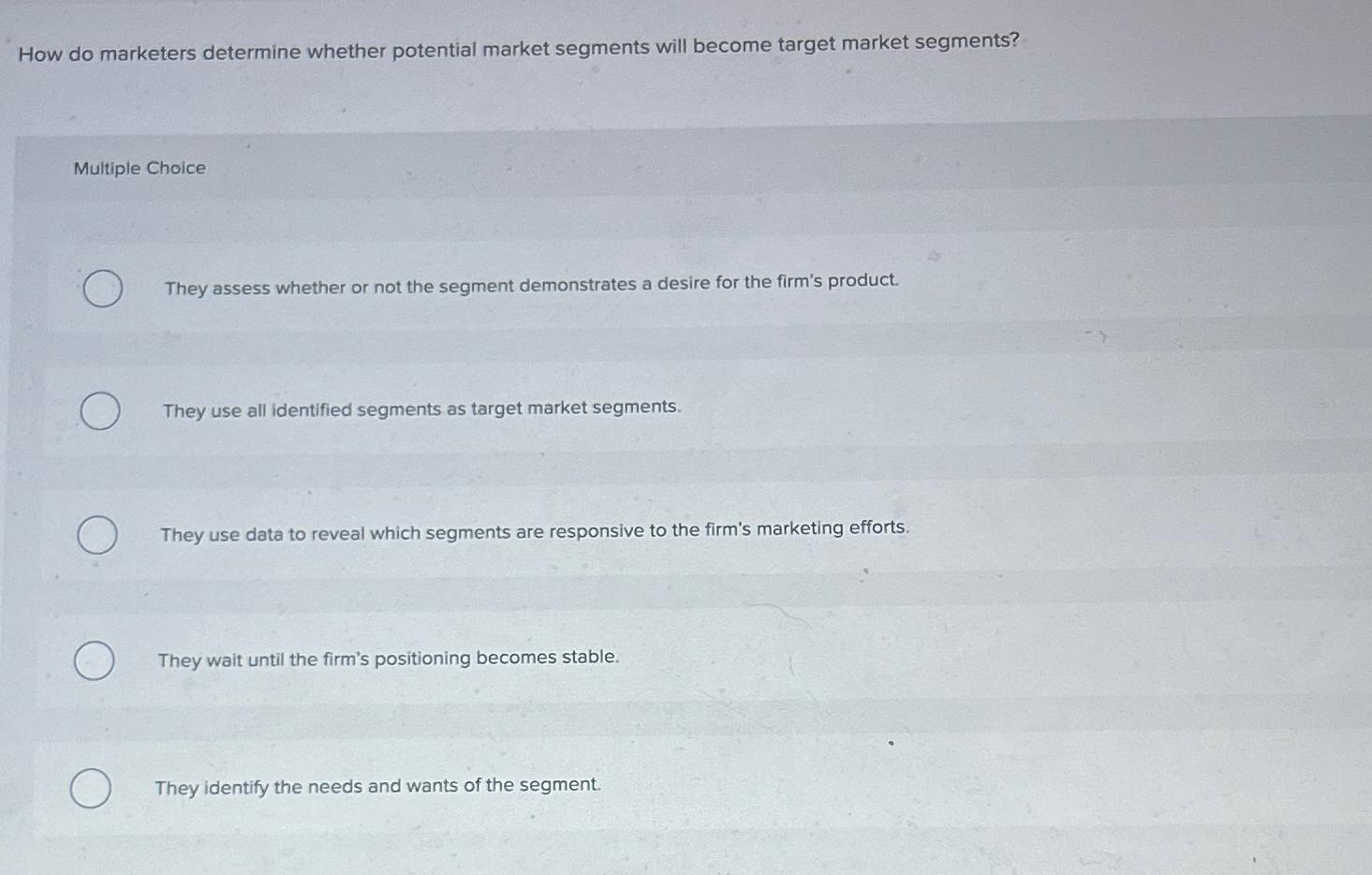  How do marketers determine whether potential market segments will become target