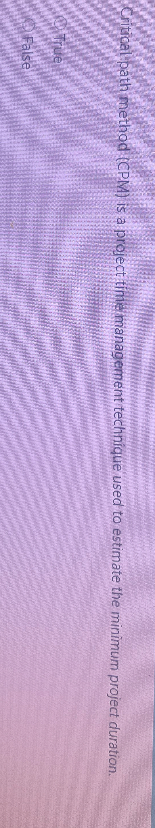  Critical path method (CPM) is a project time management technique used