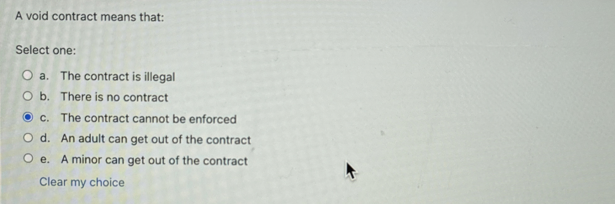  A void contract means that: Select one: a. The contract is