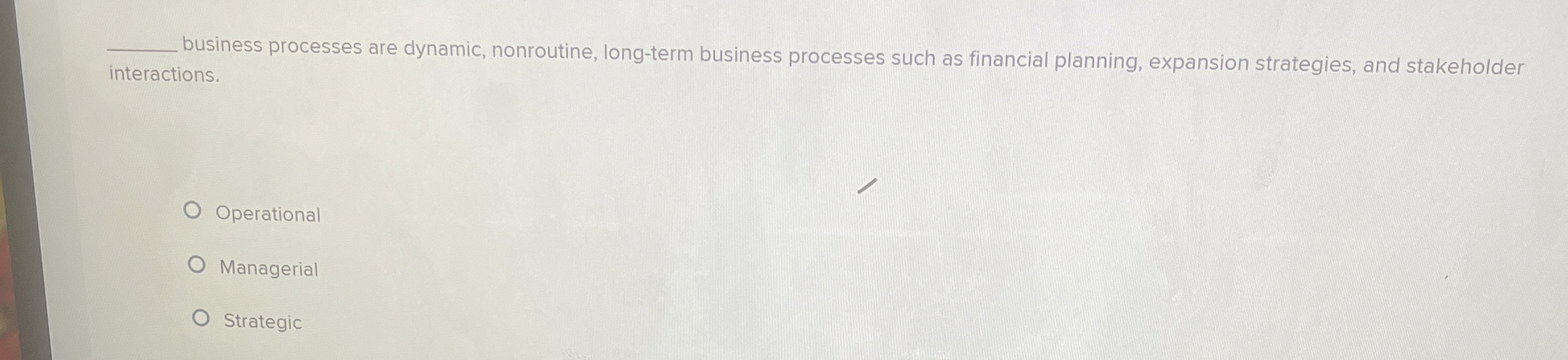  business processes are dynamic, nonroutine, long-term business processes such as financial