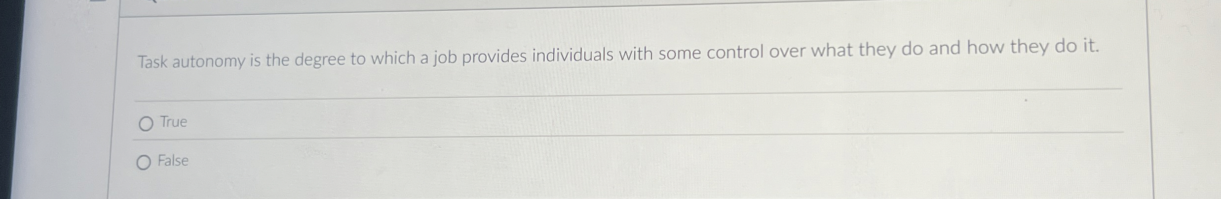 Task autonomy is the degree to which a job provides individuals