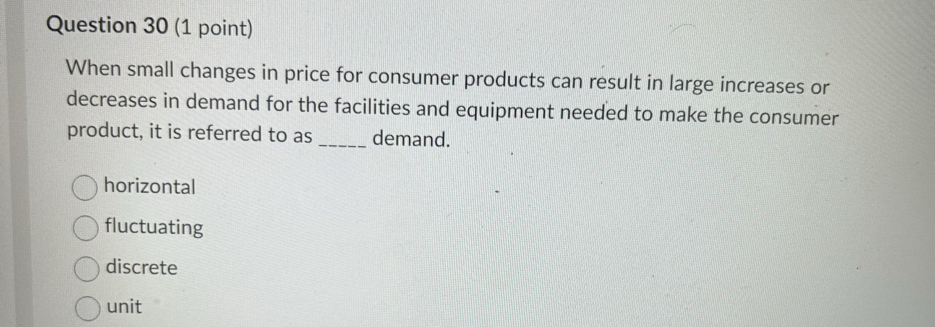  Question 30(1 point) When small changes in price for consumer products