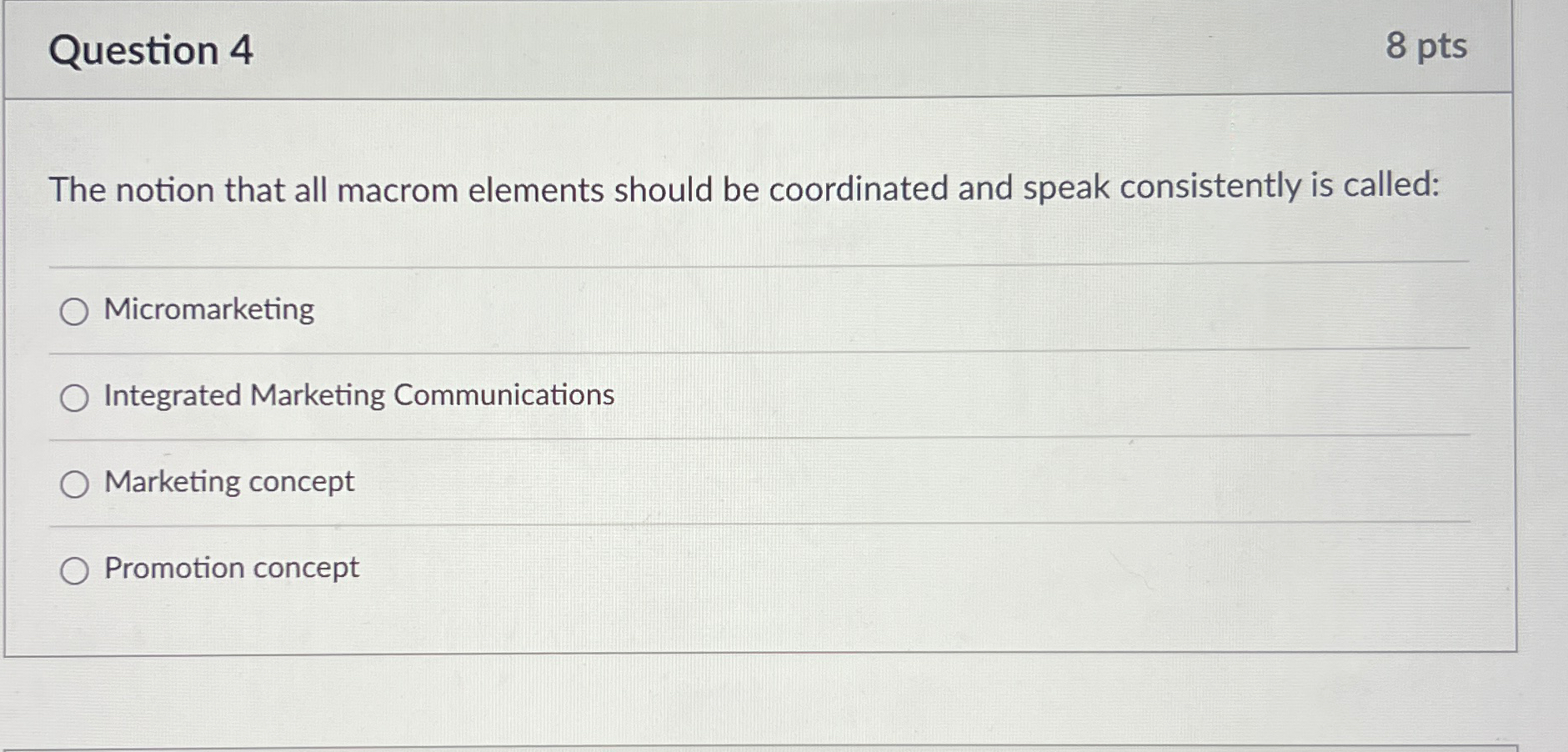  Question 4 8 pts The notion that all macrom elements should