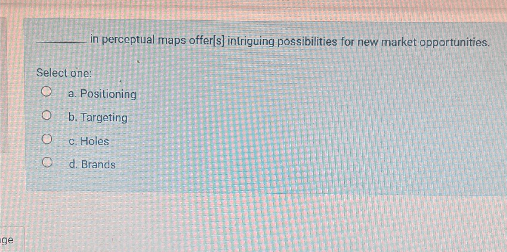  in perceptual maps offer[s] intriguing possibilities for new market opportunities. Select