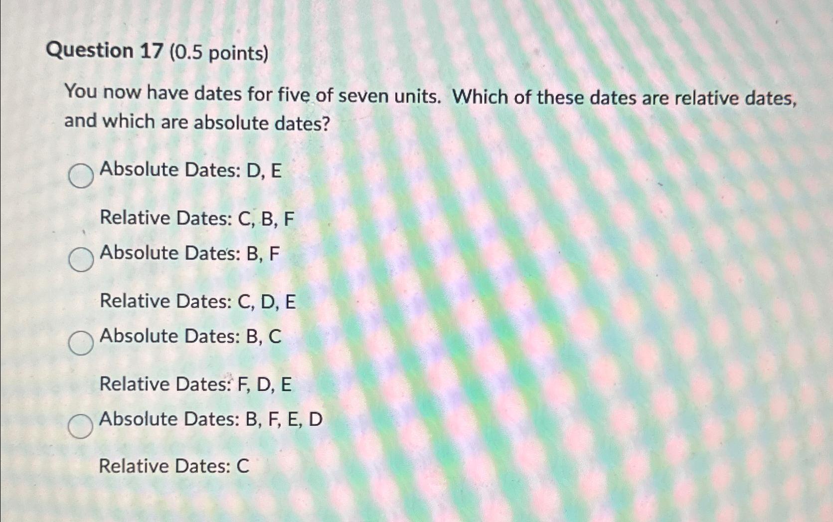  Question 17(0.5 points) You now have dates for five of seven