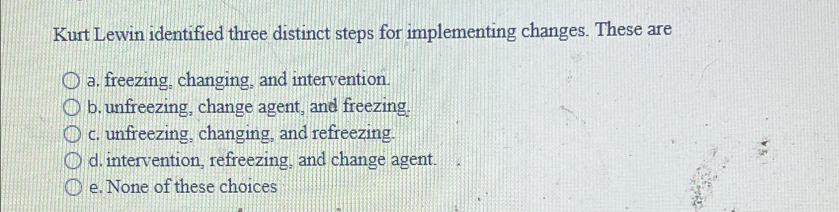  Kurt Lewin identified three distinct steps for implementing changes. These are