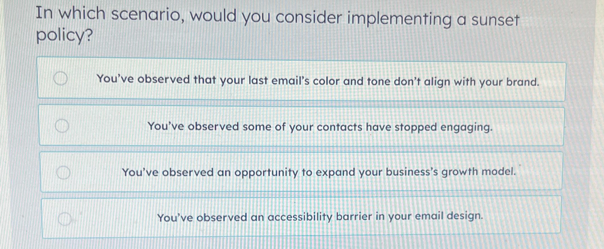  In which scenario, would you consider implementing a sunset policy? You've