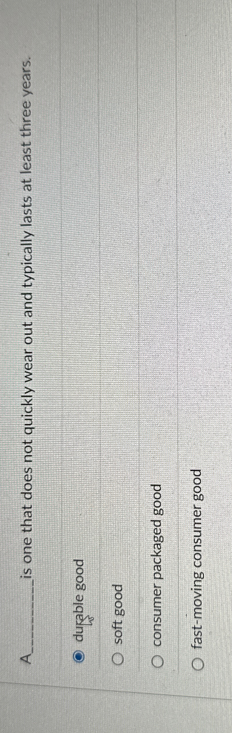  A is one that does not quickly wear out and typically