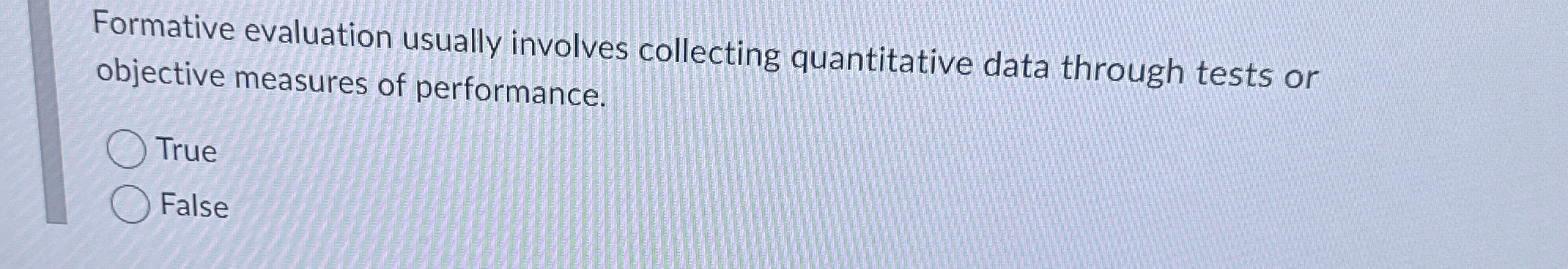  Formative evaluation usually involves collecting quantitative data through tests or objective