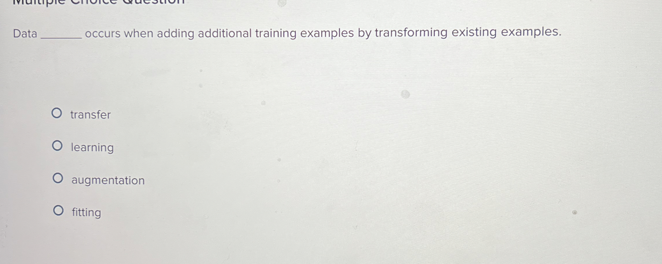  occurs when adding additional training examples by transforming existing examples. transfer
