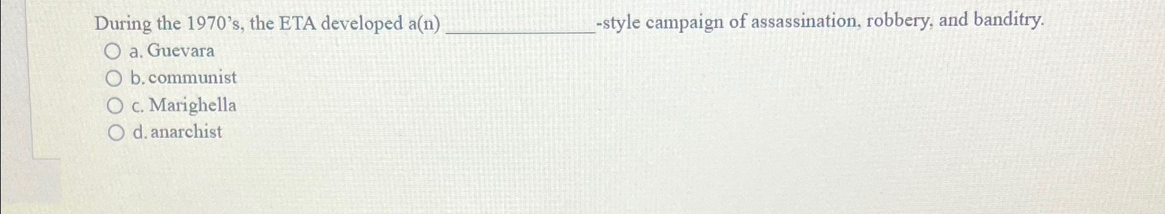  During the 1970's, the ETA developed a(n)-style campaign of assassination, robbery,