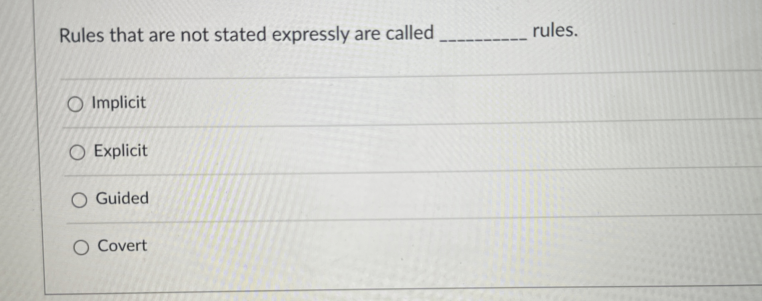  Rules that are not stated expressly are called rules. Implicit Explicit