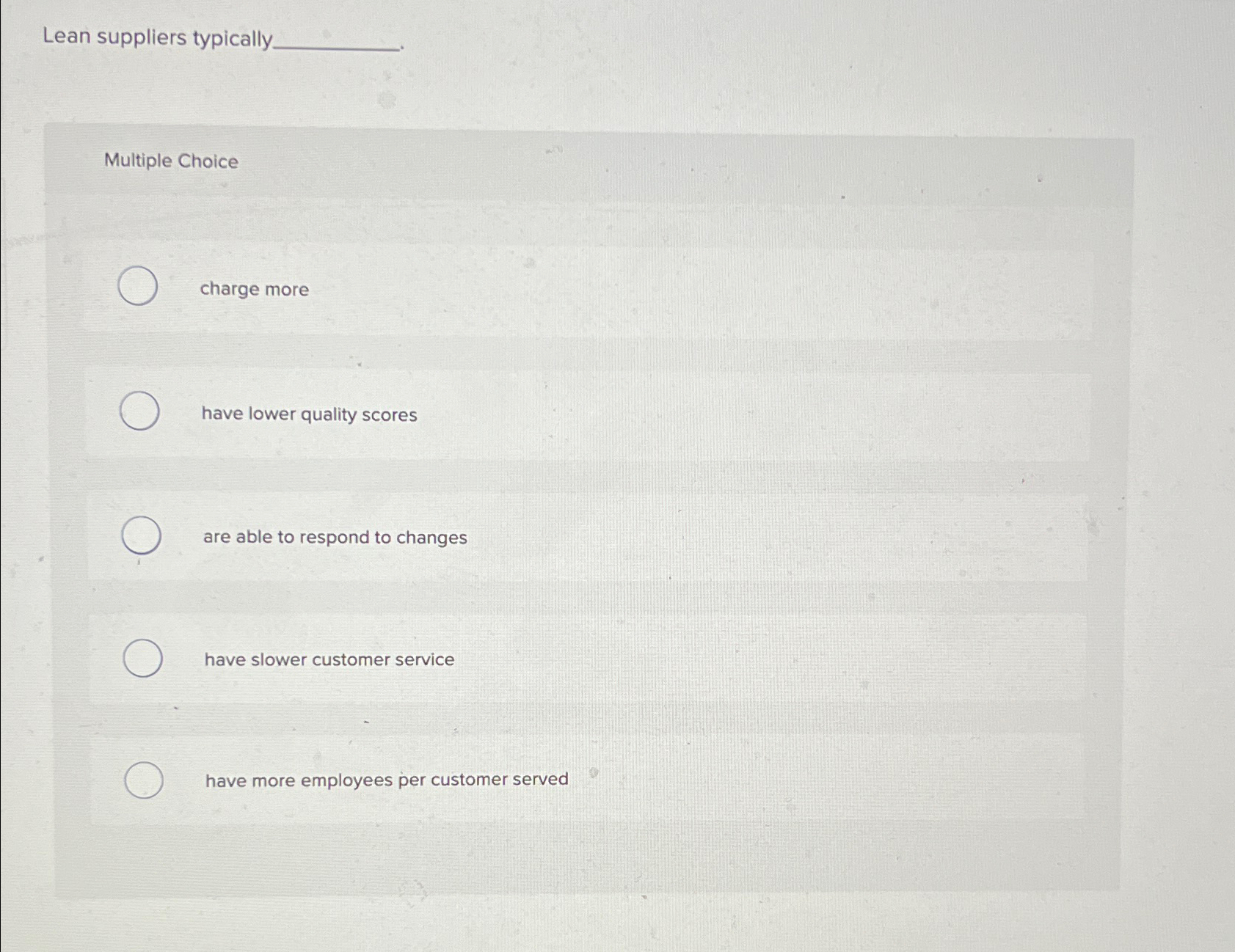  Lean suppliers typically. Multiple Choice charge more have lower quality scores