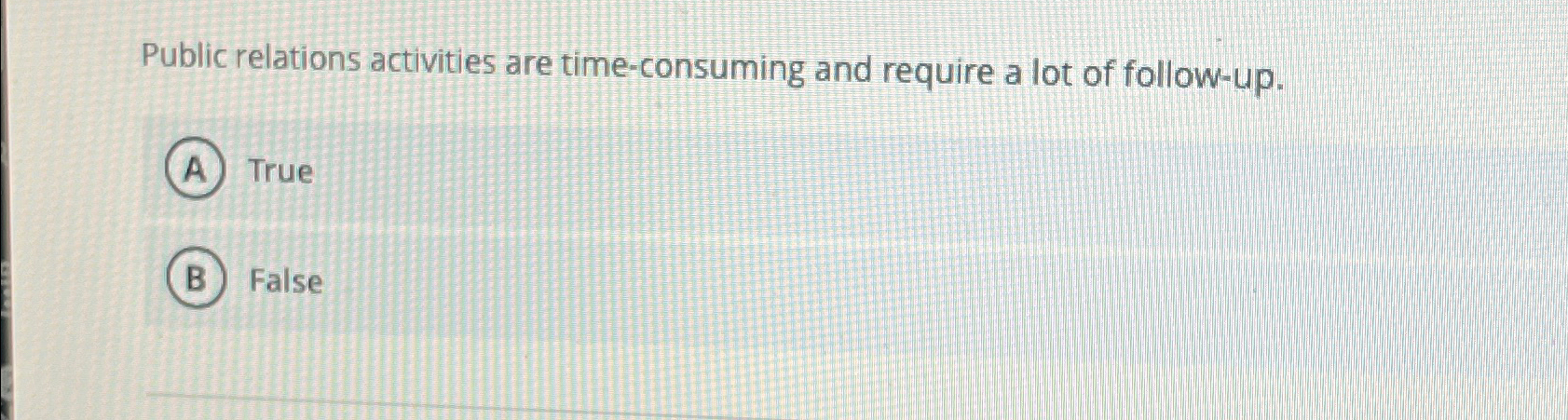  Public relations activities are time-consuming and require a lot of follow-up.