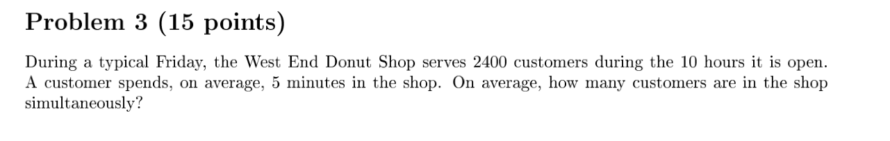  Problem 3 During a typical Friday, the West End Donut Shop