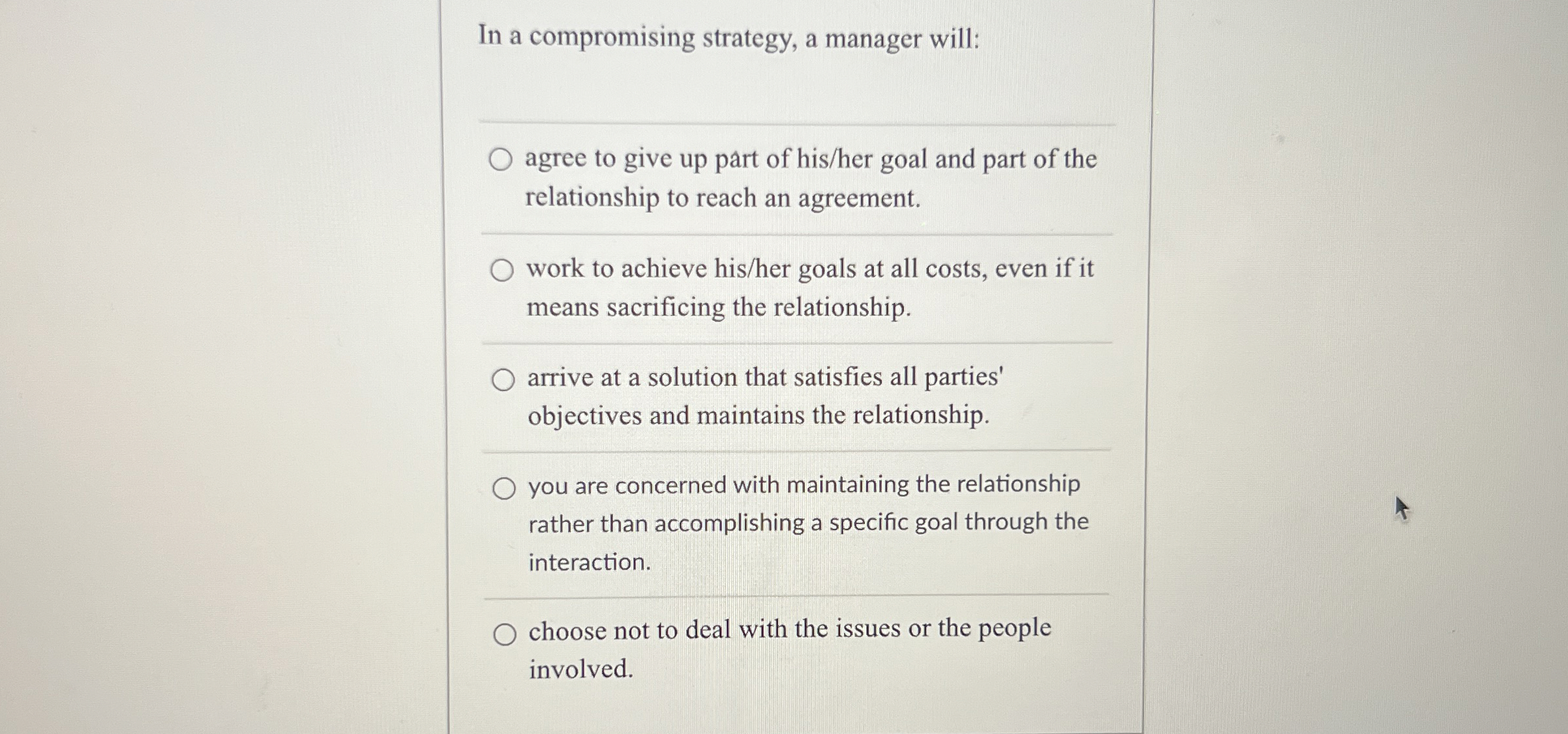  In a compromising strategy, a manager will: agree to give up