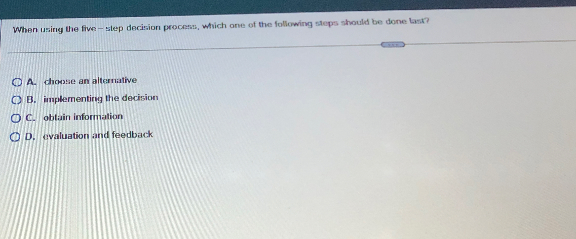  When using the five - step decision process, which one of