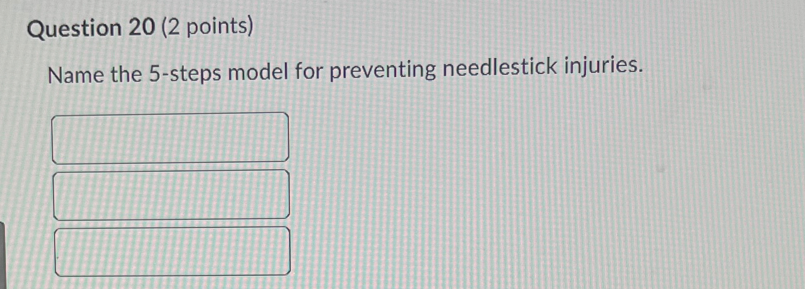  Question 20(2 points) Name the 5-steps model for preventing needlestick injuries.