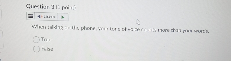  Question 3(1 point) Listen When talking on the phone, your tone