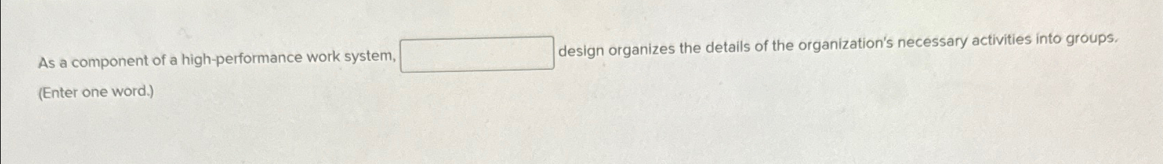  As a component of a high-performance work system, design organizes the