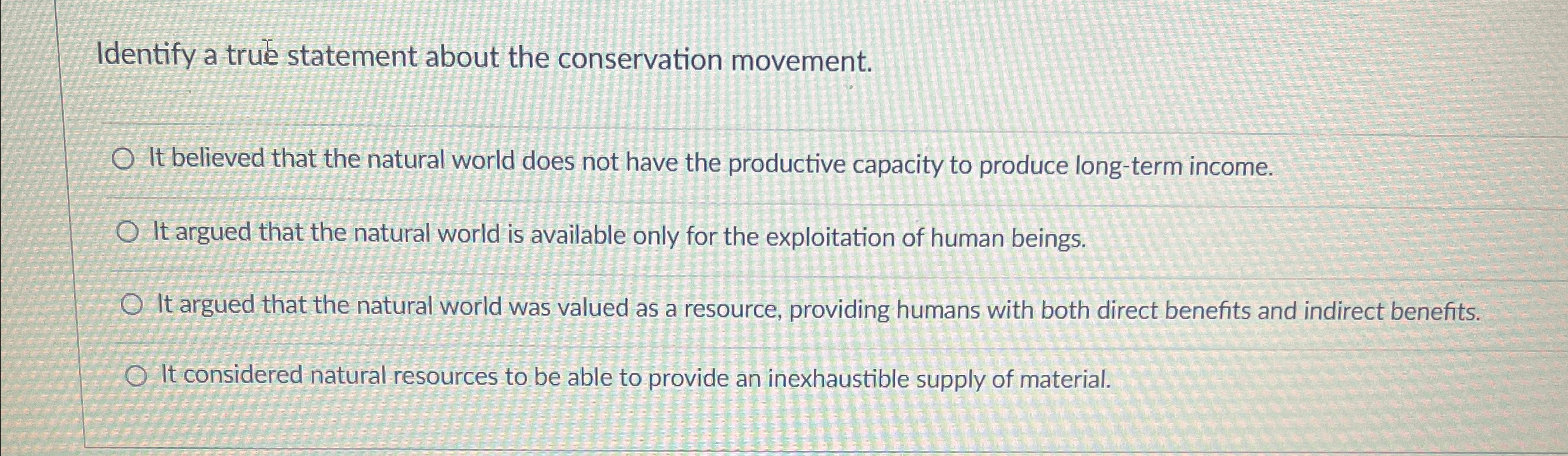  Identify a true statement about the conservation movement. It believed that