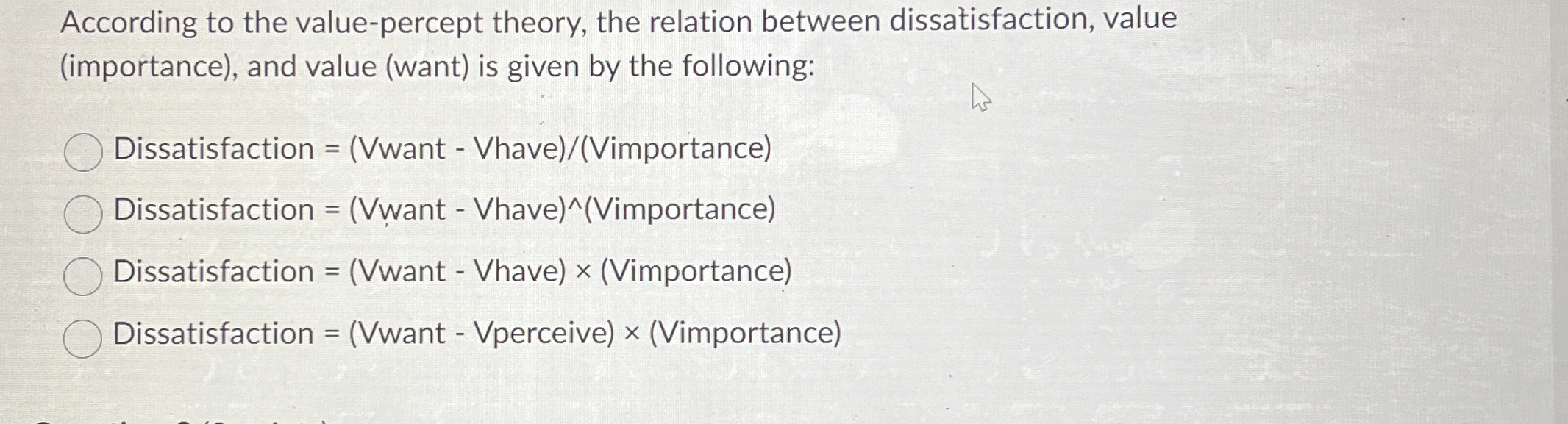  According to the value-percept theory, the relation between dissatisfaction, value (importance),