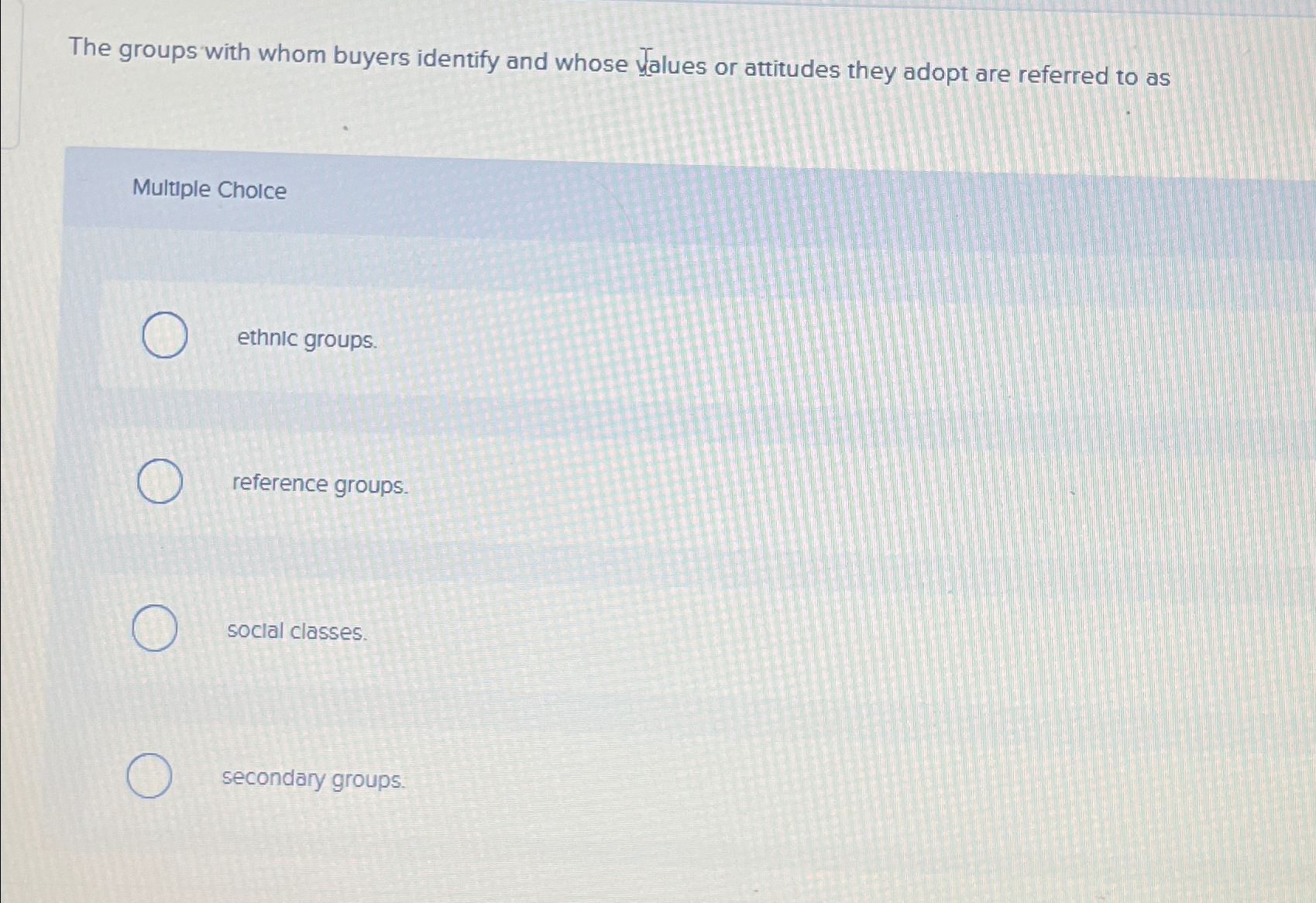  The groups with whom buyers identify and whose values or attitudes