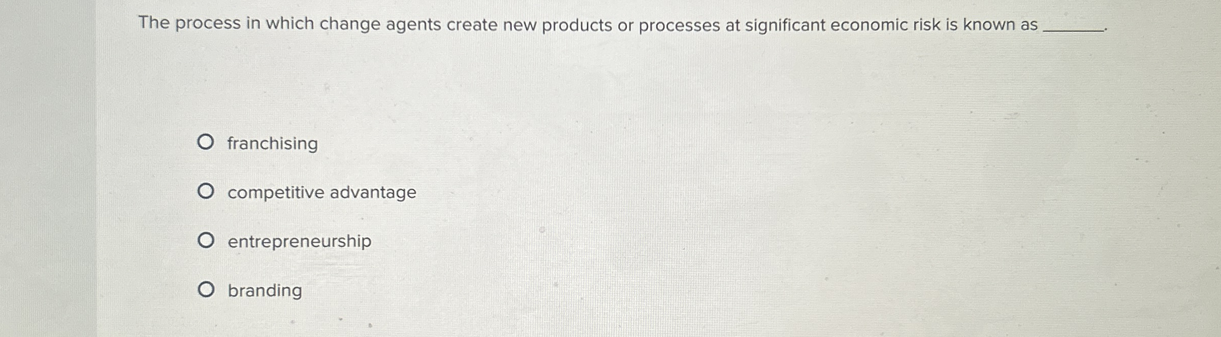  The process in which change agents create new products or processes