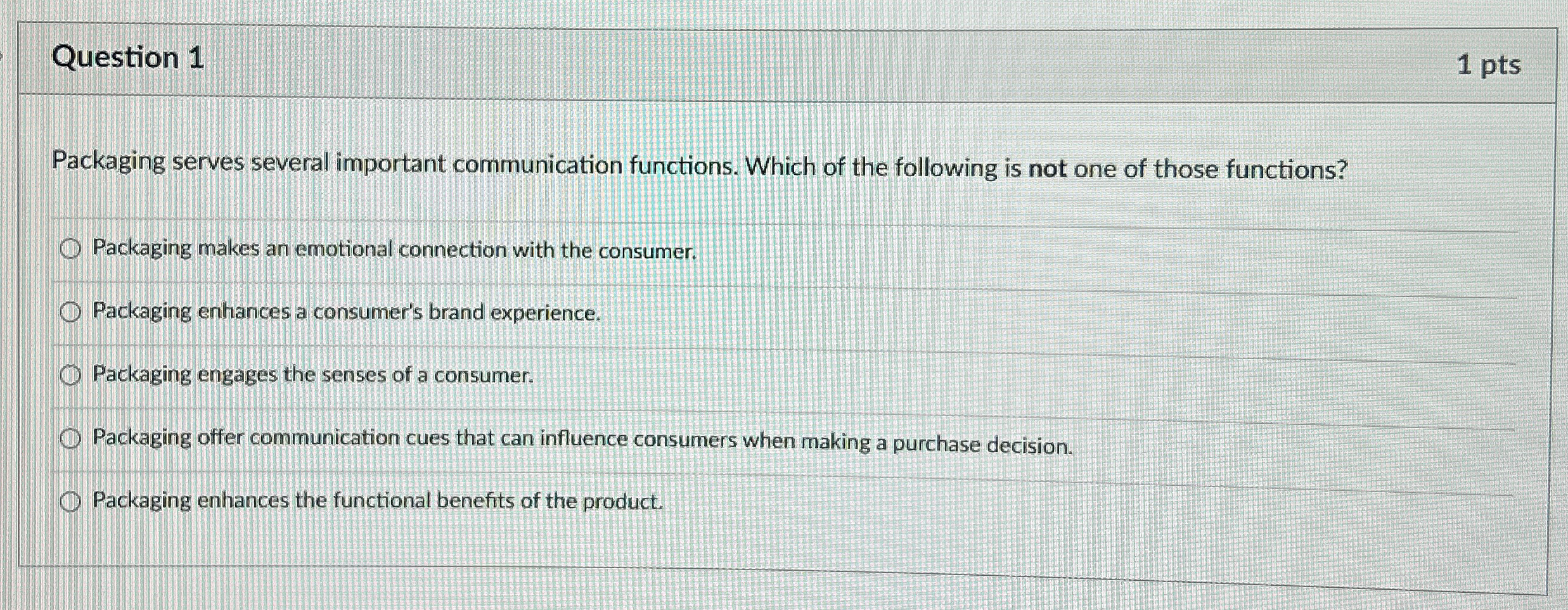  Question 1 1 pts Packaging serves several important communication functions. Which