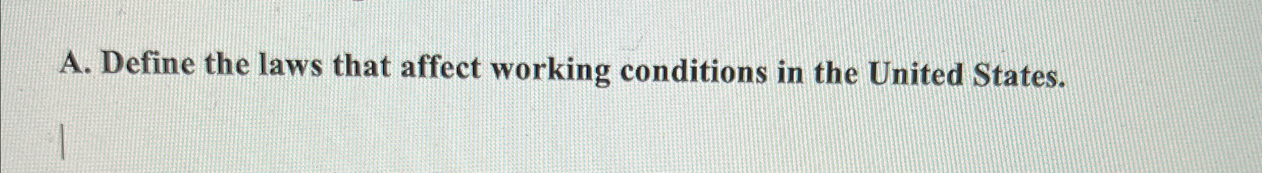  A. Define the laws that affect working conditions in the United